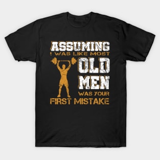 Assuming I Was Like Most Old Men Was Your First Mistake Tee T-Shirt